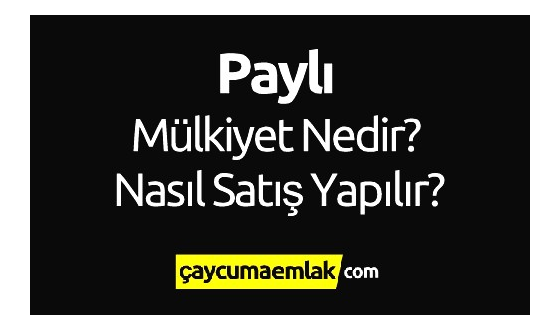 Paylı Mülkiyet Nedir? Paylı Mülkiyet Satışı Nasıl Yapılır?