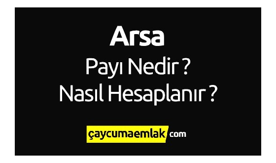 Arsa Payı Nedir? Arsa Payı Nasıl Hesaplanır?